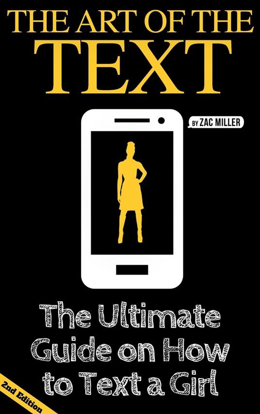 The Art of the Text: The Ultimate Guide on How to Text a Girl