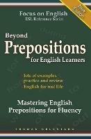 Beyond Prepositions for ESL Learners - Mastering English Prepositions for Fluency - Thomas Celentano - cover