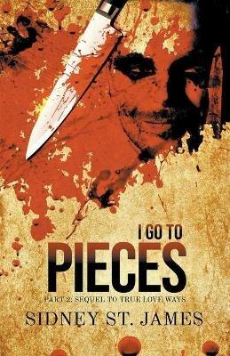 I Go to Pieces - Part 2: Sequel to True Love Ways - Sidney St James - cover