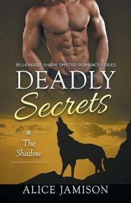 Deadly Secrets The Shadow (Billionaire Shape-Shifter Romance Series Book 1) - Alice Jamison - cover
