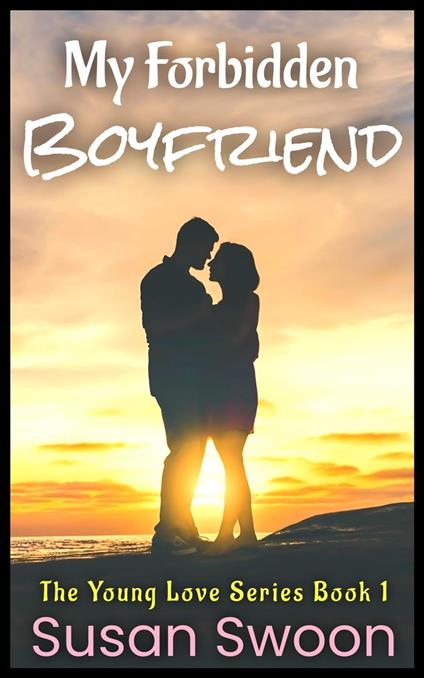 My Forbidden Boyfriend: A YA Sweet Romance - Susan Swoon - ebook