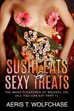 Sushi Eats & Sexy Treats: The Many Pleasures of Michael Ito (All-You-Can-Eat Part 1)