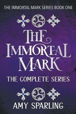 The Immortal Mark: The Complete Series - Amy Sparling - cover