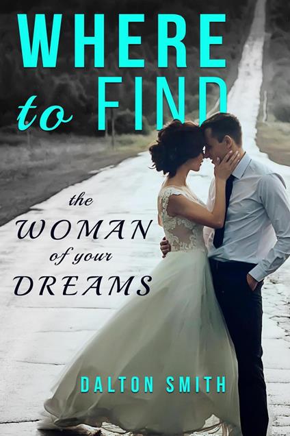 Where to Find the Woman of your Dreams