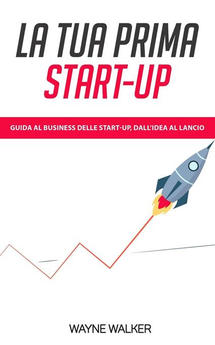 La Tua Prima Start-up - Wayne Walker - ebook