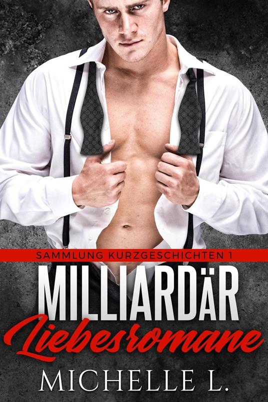 Milliardär Liebesromane: Sammlung Kurzgeschichten 1