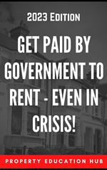 Get Paid By Government To Rent - Even In Crisis!