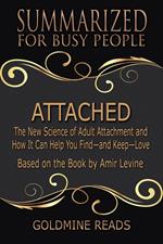 Attached - Summarized for Busy People: The New Science of Adult Attachment and How It Can Help You Find—and Keep—Love: Based on the Book by Amir Levine