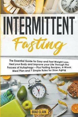 Intermittent Fasting: The Essential Ketogenic Diet for Beginners Guide for Weight Loss, Heal your Body and Living Keto Lifestyle - Plus Quick & Easy Keto Recipes & 4-Week Keto Meal Plan - Brad Clark - cover