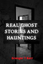 Real Ghost Stories and Hauntings