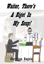 Waiter, There's A Bigot In My Soup!