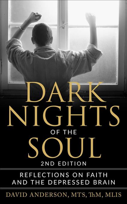 Dark Nights of the Soul: Reflections on Faith and the Depressed Brain