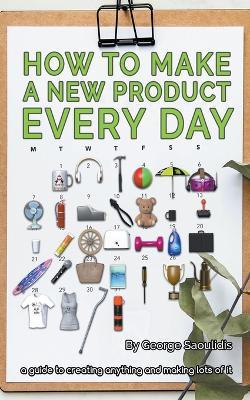 How to Make a New Product Every Day - George Saoulidis - cover