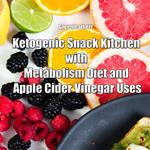 Ketogenic Snack Kitchen with Metabolism Diet and Apple Cider Vinegar Uses