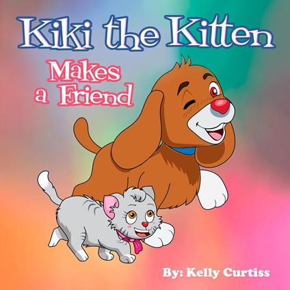 Kiki the Kitten Makes a Friend - Kelly Curtiss - ebook