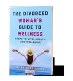The Divorced Woman's Guide To Wellness: Steps To Vital Health And Wellbeing
