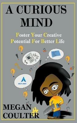 A Curious Mind: Foster Your Creative Potential For Better Life - Megan Coulter - cover