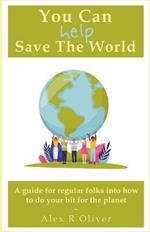 You Can (Help) Save The World