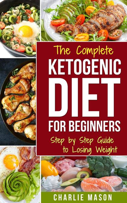 Ketogenic Diet :The Step by Step Guide to Losing Weight