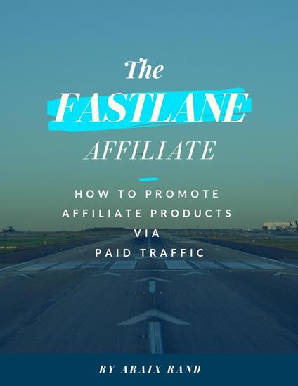 The Fastlane Affiliate: How to Promote Affiliate Products via Paid Traffic