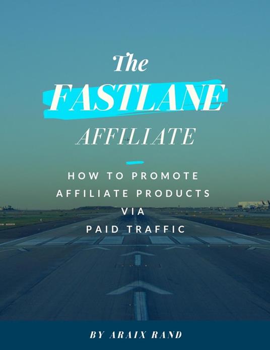 The Fastlane Affiliate: How to Promote Affiliate Products via Paid Traffic