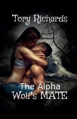 The Alpha Wolf's Mate - Tory Richards - cover