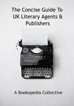 The Concise Guide To UK Literary Agents & Publishers