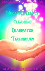 Negative Energy Cleansing Eradicator Techniques