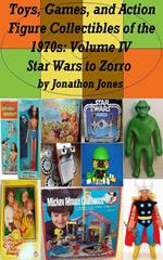 Toys, Games, and Action Figure Collectibles of the 1970s: Volume IV Star Wars to Zorro
