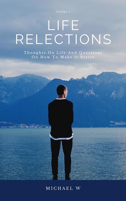 Thoughts On Life And Questions On How To Make It Better