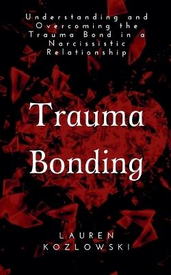 Trauma Bonding - Lauren Kozlowski - cover