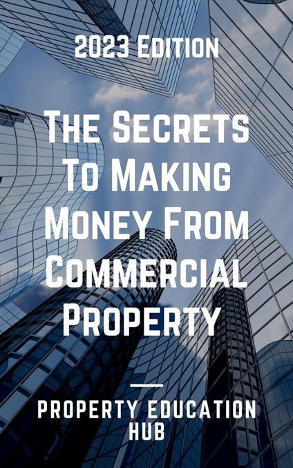 The Secrets To Making Money From Commercial Property