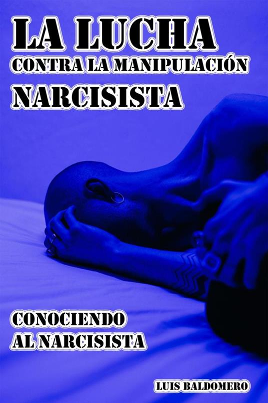 La Lucha Contra la Manipulación Narcisista, Conociendo al Narcisista