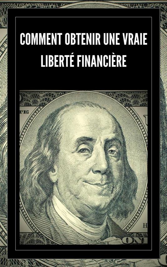Comment Obtenir une Vraie Liberté Financière