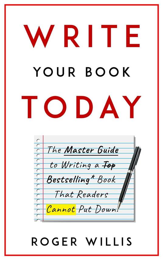 Write Your Book Today The Master Guide to Writing a Bestselling Book