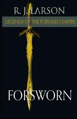 Forsworn - R J Larson - cover