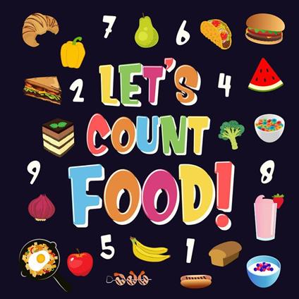 Let's Count Food! | Can You Find & Count all the Bananas, Carrots and Pizzas | Fun Eating Counting Book for Children, 2-4 Year Olds | Picture Puzzle Book