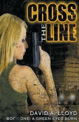 Cross The Line Book 1: A Green-Eyed Burn - David A Lloyd - cover