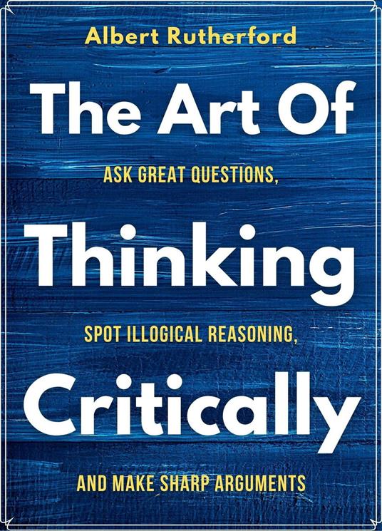 The Art of Thinking Critically