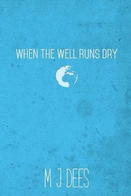 When the Well Runs Dry - M J Dees - cover