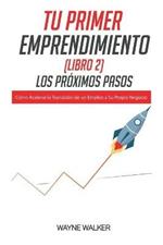 Tu Primer Emprendimiento(Libro 2) Los Proximos Pasos