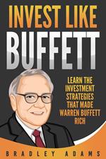 Invest Like Buffett: Learn the Investment Strategies that Made Warren Buffett Rich