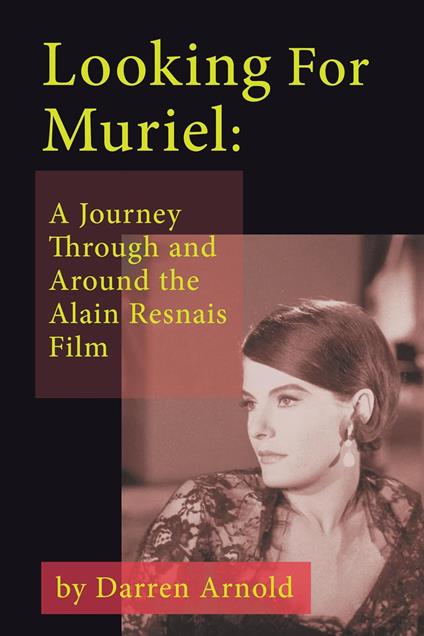 Looking For Muriel: A Journey Through and Around the Alain Resnais Film