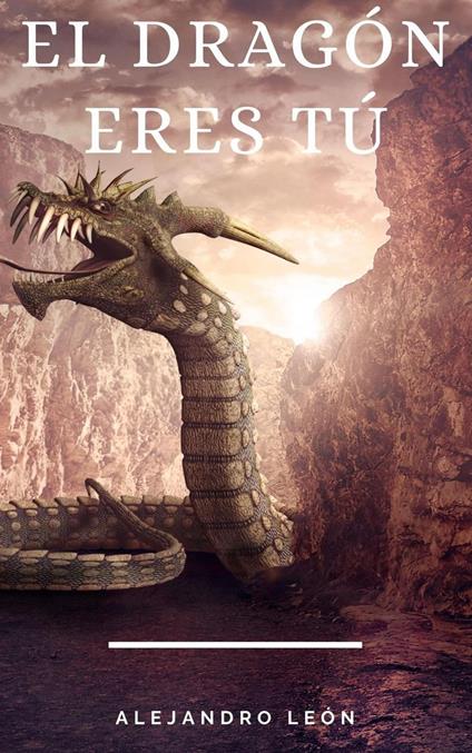 El dragón eres tú - Alejandro León - ebook