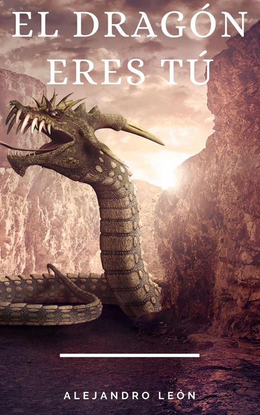 El dragón eres tú - Alejandro León - ebook