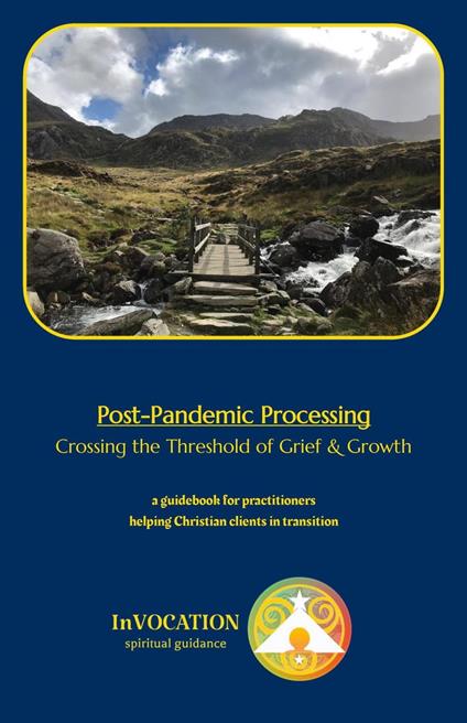 Post-Pandemic Processing: Crossing the Threshold of Grief & Growth – a Guidebook for Practitioners Helping Christian Clients in Transition