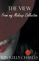 The View From My Makeup Collection - Win Kelly Charles - cover