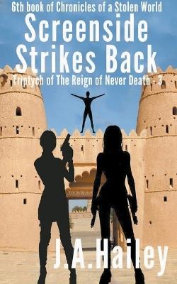 Screenside Strikes Back, Triptych of The Reign of Never Death-3 - J a Hailey - cover