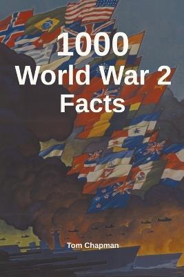 1000 World War 2 Facts - Tom Chapman - cover