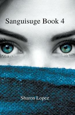 Sanguisuge Book 4 - Sharon Lopez - cover